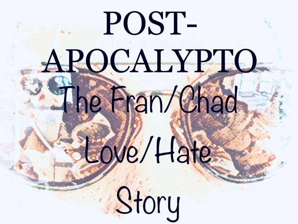 Post- Apocalypto: The Fran/Chad Love/Hate Story (Part&nbsp;1)